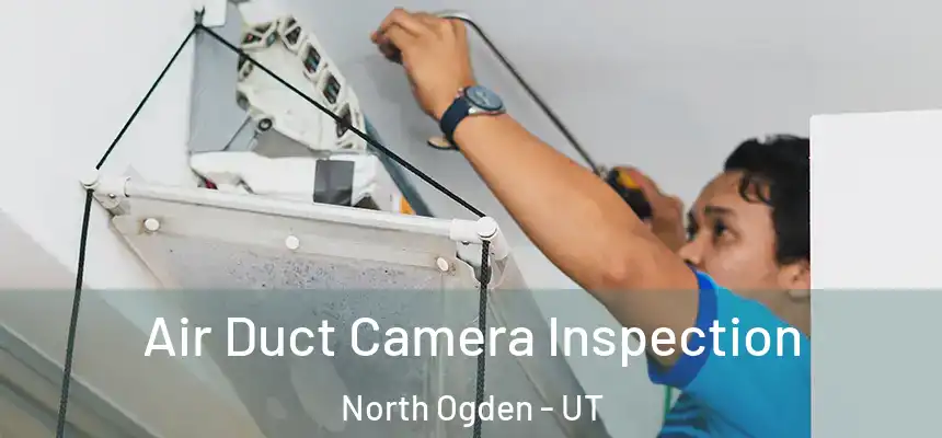  Air Duct Camera Inspection North Ogden - UT