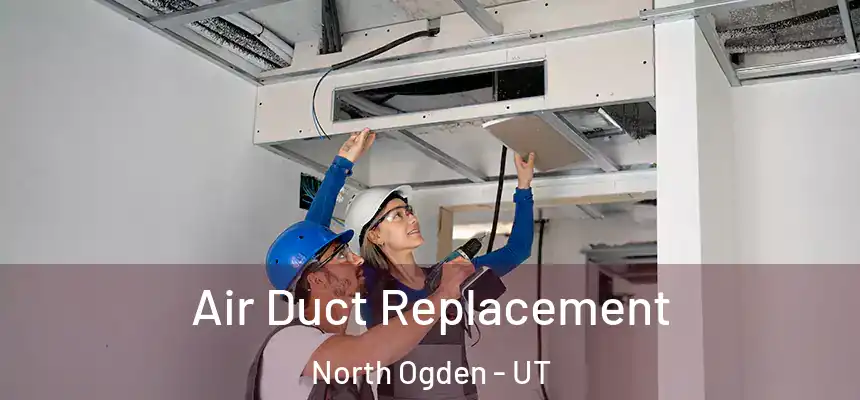  Air Duct Replacement North Ogden - UT