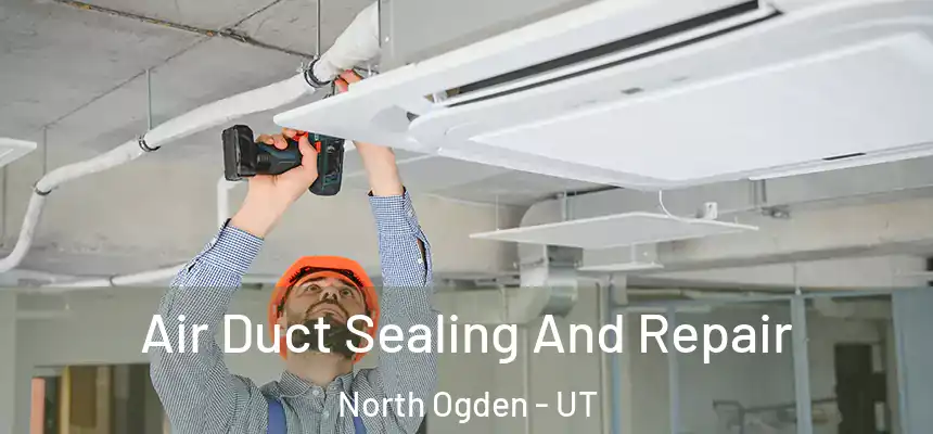  Air Duct Sealing And Repair North Ogden - UT