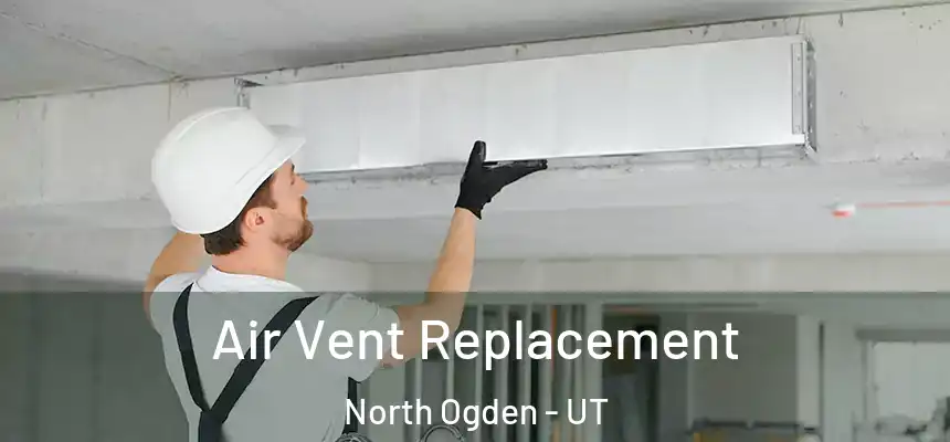  Air Vent Replacement North Ogden - UT