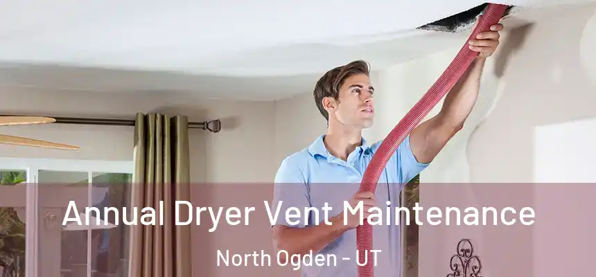  Annual Dryer Vent Maintenance North Ogden - UT