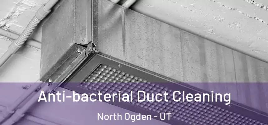  Anti-bacterial Duct Cleaning North Ogden - UT
