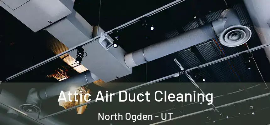  Attic Air Duct Cleaning North Ogden - UT