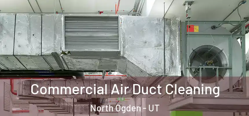  Commercial Air Duct Cleaning North Ogden - UT