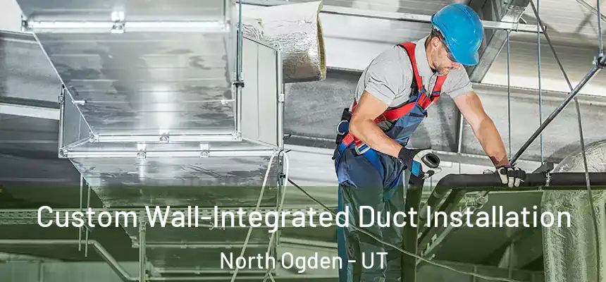  Custom Wall-Integrated Duct Installation North Ogden - UT