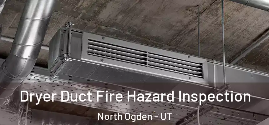  Dryer Duct Fire Hazard Inspection North Ogden - UT