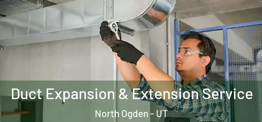  Duct Expansion & Extension Service North Ogden - UT