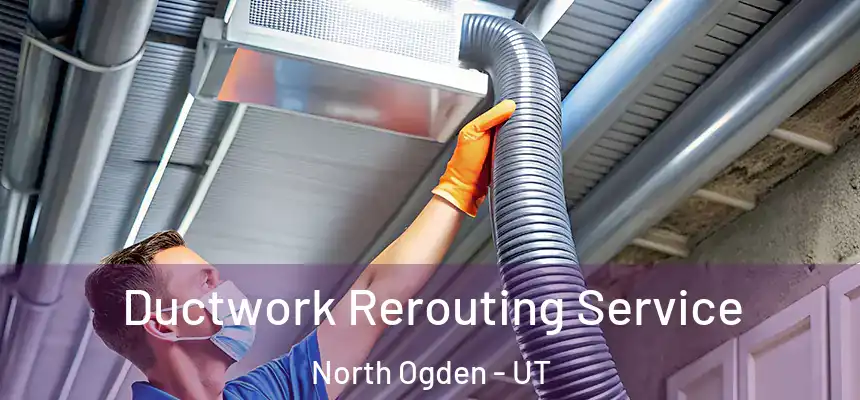  Ductwork Rerouting Service North Ogden - UT