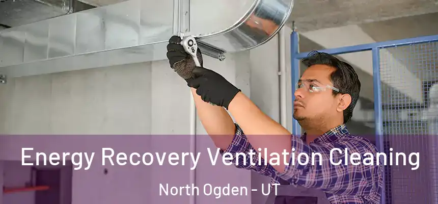  Energy Recovery Ventilation Cleaning North Ogden - UT