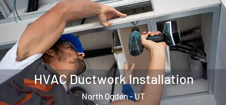  HVAC Ductwork Installation North Ogden - UT