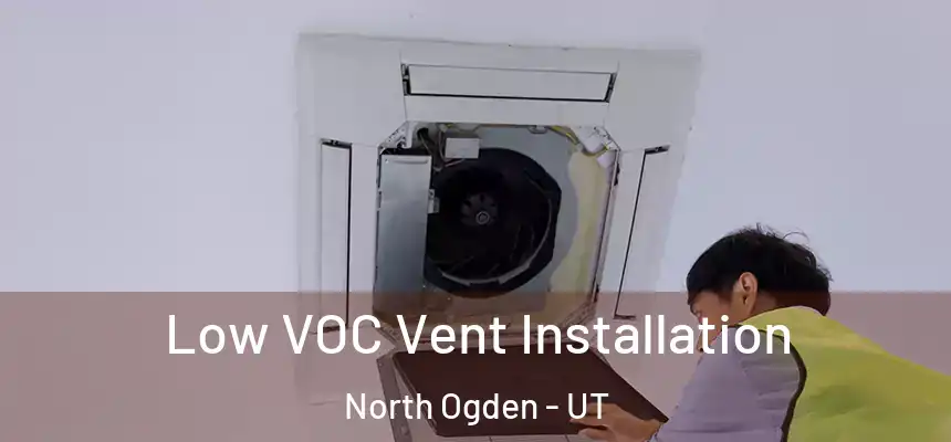  Low VOC Vent Installation North Ogden - UT