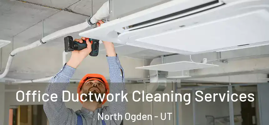  Office Ductwork Cleaning Services North Ogden - UT