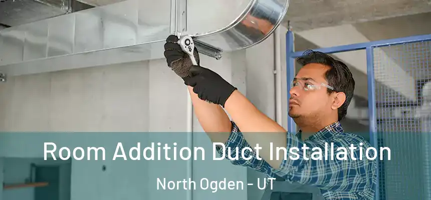  Room Addition Duct Installation North Ogden - UT