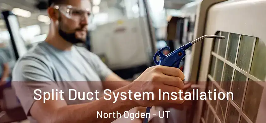  Split Duct System Installation North Ogden - UT