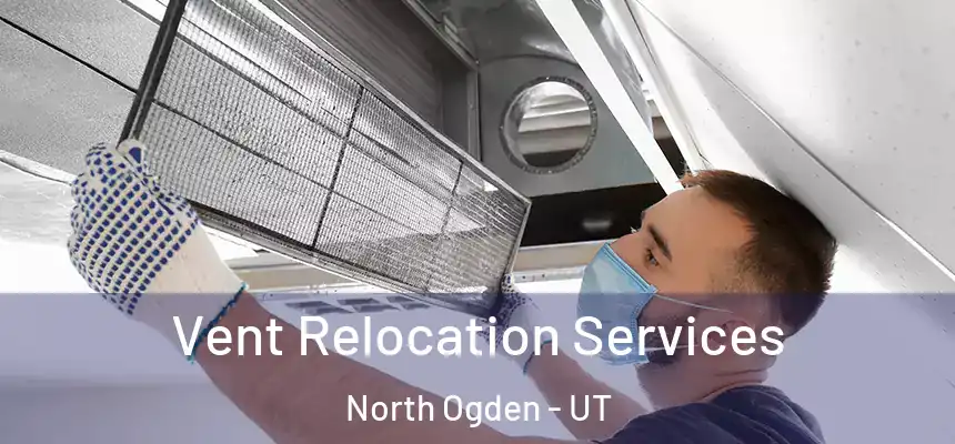 Vent Relocation Services North Ogden - UT